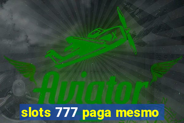 slots 777 paga mesmo